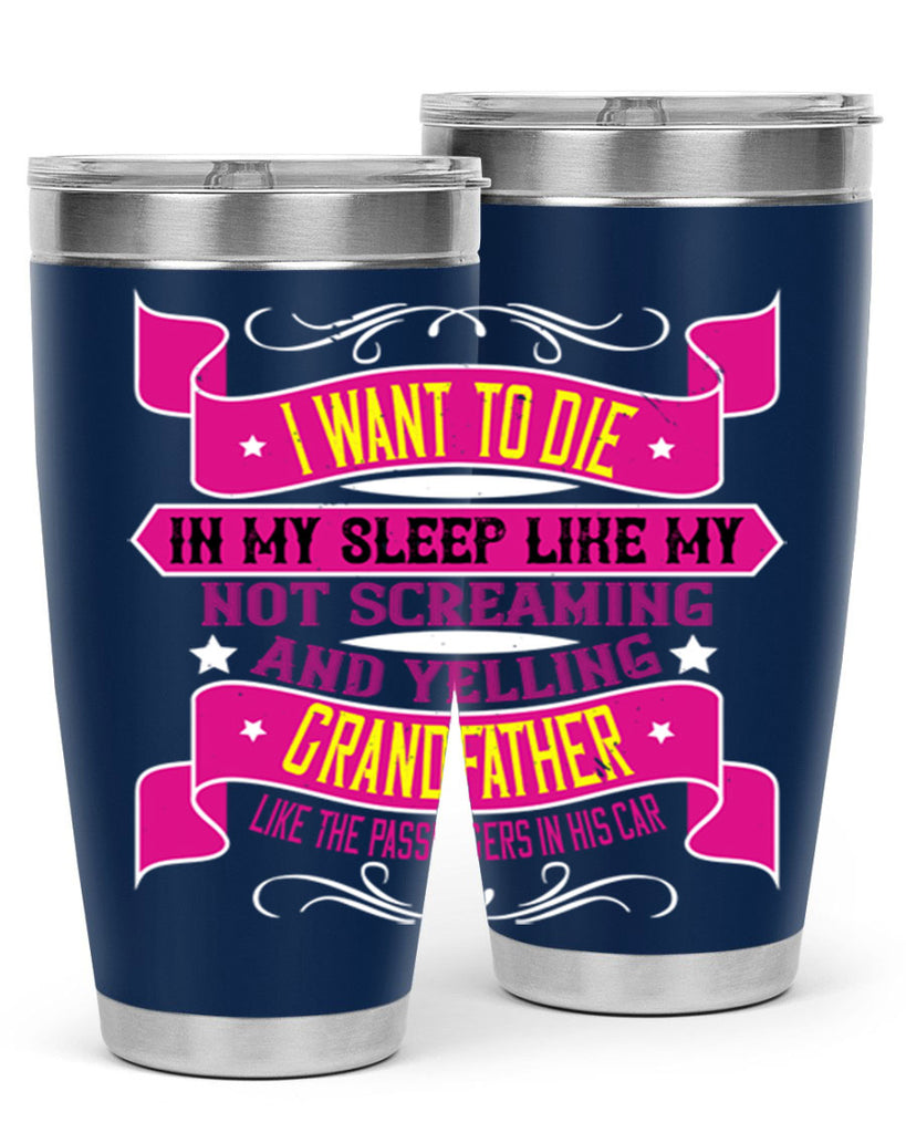I want to die in my sleep like my grandfather 89#- grandpa - papa- Tumbler