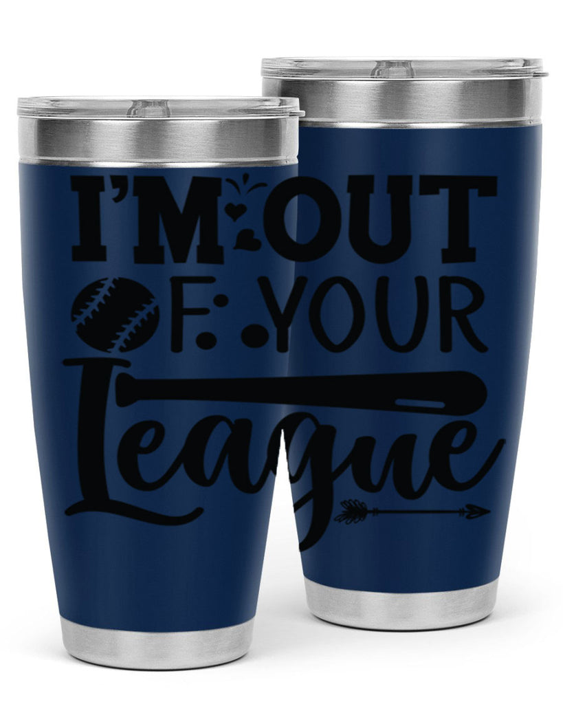 Im Out Of Your League 2069#- baseball- Tumbler