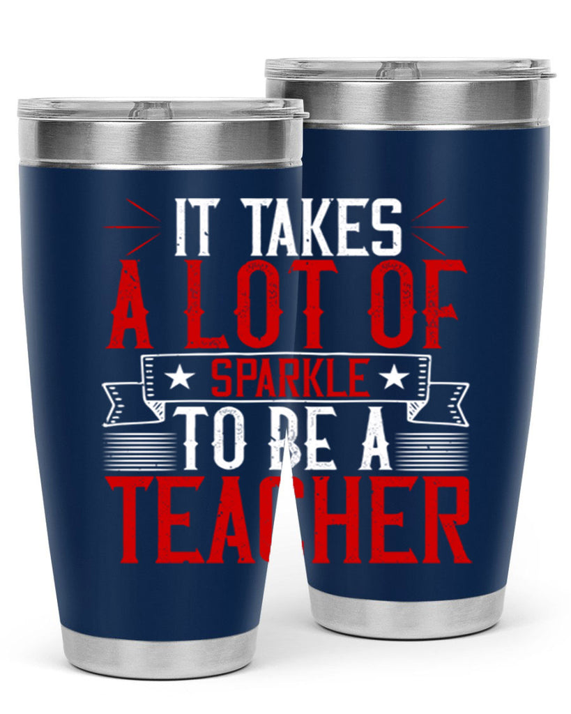 It Takes A Lot Of Sparkle To Be A Teacher Style 97#- teacher- tumbler