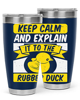 Keep calm and explain it to the rubber duck Style 31#- duck- Tumbler