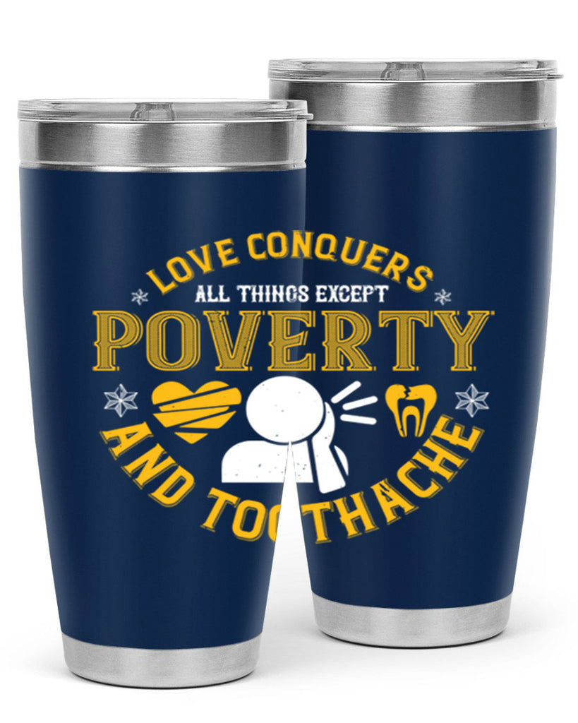 Love conquers all things except poverty and toothache Style 26#- dentist- tumbler