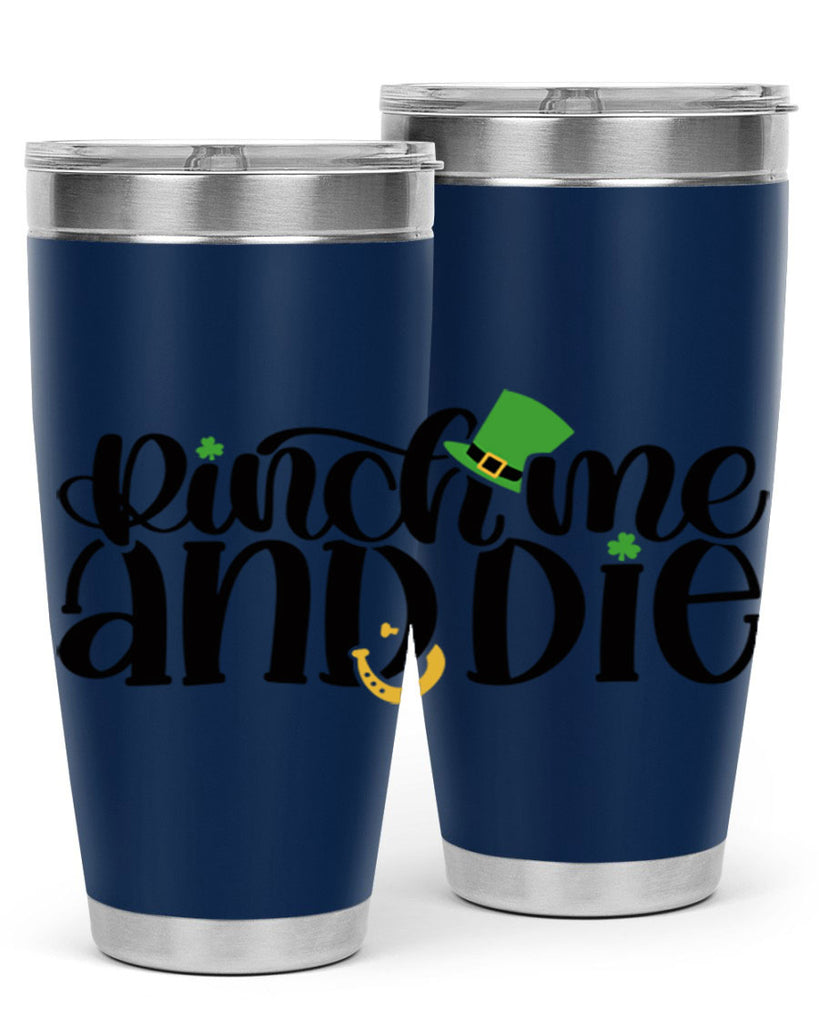 Pinch Me And Die Style 39#- St Patricks Day- Tumbler