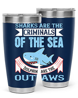 Sharks are the criminals of the sea Dolphins are the outlaws Style 32#- shark  fish- Tumbler