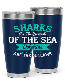 Sharks are the criminals of the sea Dolphins are the outlaws Style 34#- shark  fish- Tumbler