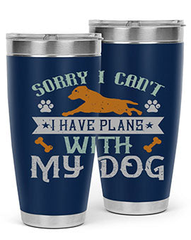 Sorry I Cant I Have Plans With My Dog Style 147#- dog- Tumbler