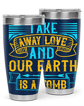 Take away love and our earth is a tomb Style 23#- dog- Tumbler