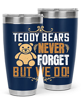 Teddy Bears never forget, but we do! 29#- Bears- Tumbler