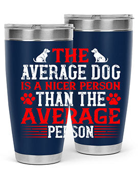 The average dog is a nicer person than the average person Style 166#- dog- Tumbler