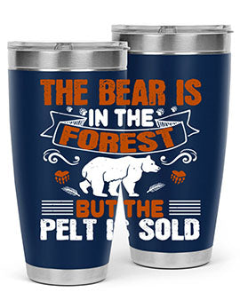 The bear is in the forest, but the pelt is sold 30#- Bears- Tumbler