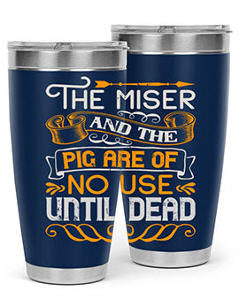 The miser and the pig are of no use until dead Style 23#- pig- Tumbler