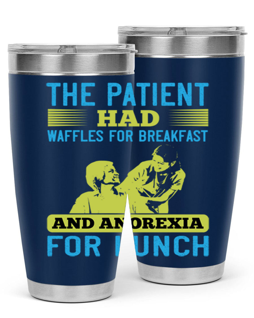 The patient had waffles for breakfast and anorexia for lunch Style 18#- medical- tumbler