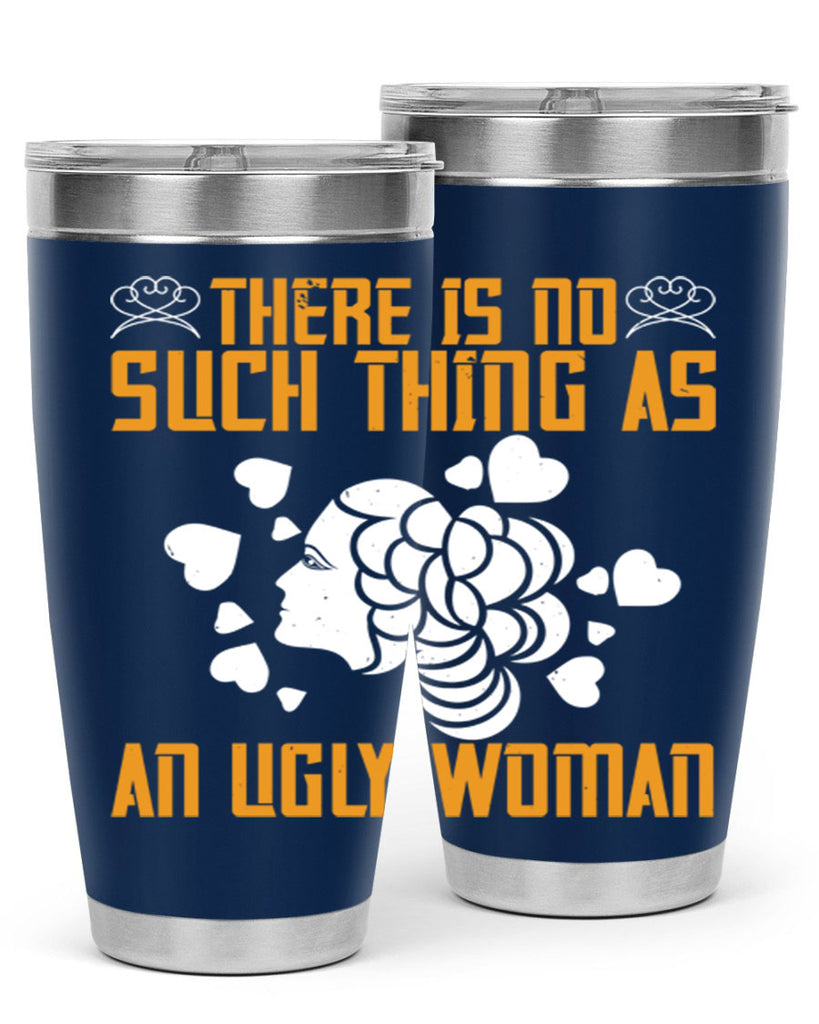 There is no such thing as an ugly woman Style 25#- womens day- Tumbler
