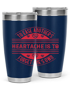 To ease anothers heartache is to forget ones own Style 20#- volunteer- Tumbler