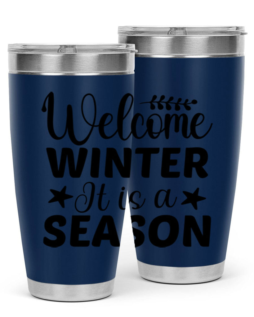 Welcome Winter It is a Season471#- winter- Tumbler