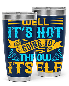 Well It’s Not Going To Throw Itself Style 11#- dog- Tumbler