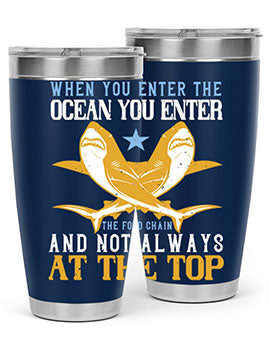 When you enter the ocean you enter the food chain and not always at the top Style 2#- shark  fish- Tumbler