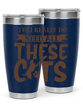 Yes I Really Do Need All These Cats Style 25#- cat- Tumbler