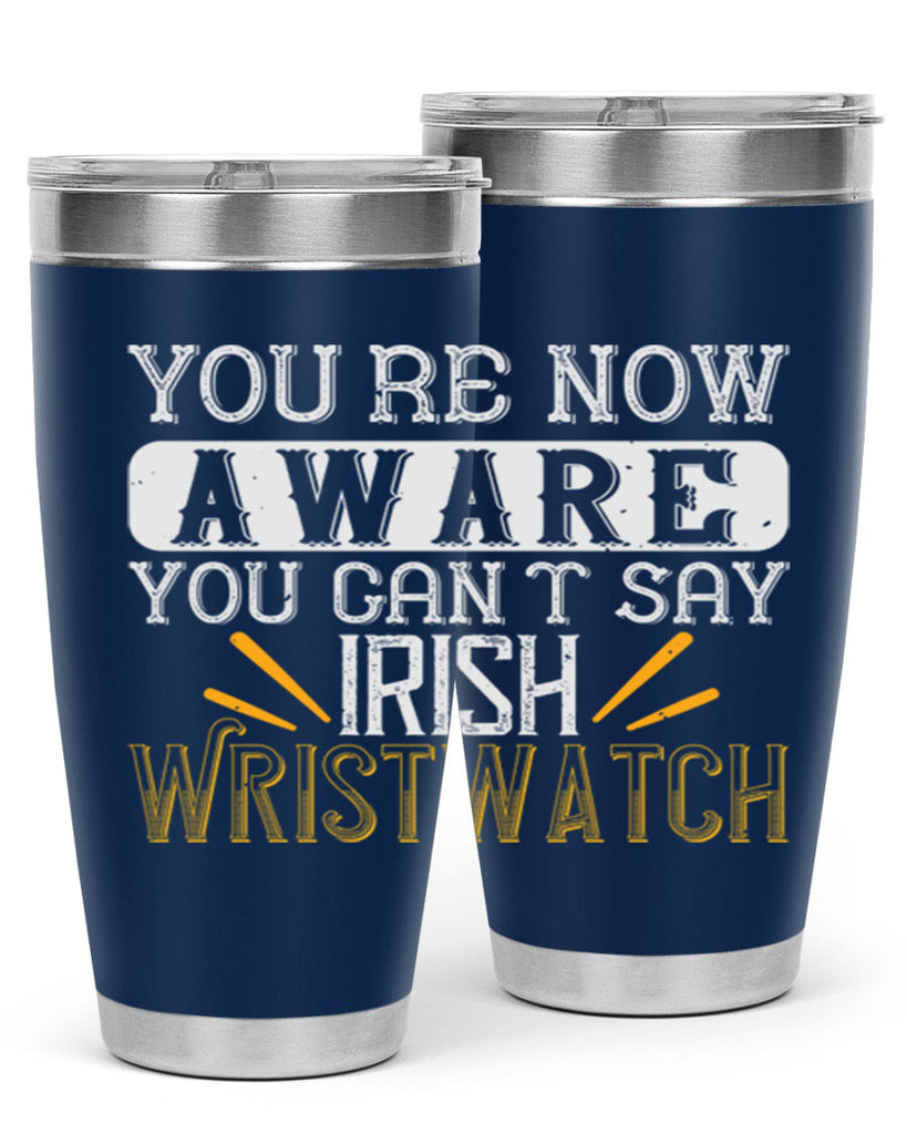 Youre now aware you cant say Irish Wristwatch Style 4#- St Patricks Day- Tumbler