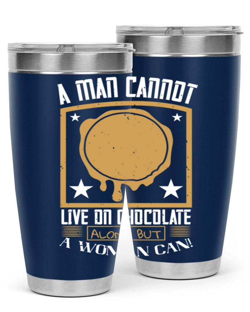 a man cannot live on chocolate alonebut a woman can 39#- chocolate- Tumbler