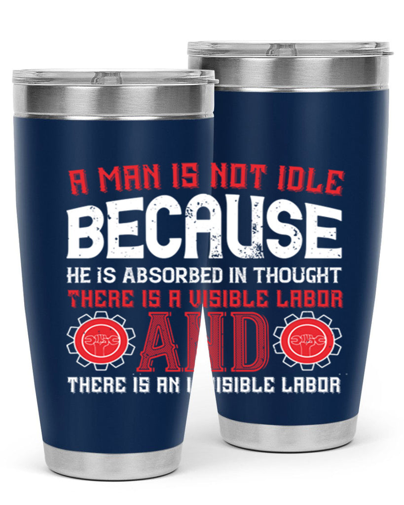 a man is not idle because he is absorbed in thought there is a visible labor invisible labor 48#- labor day- Tumbler