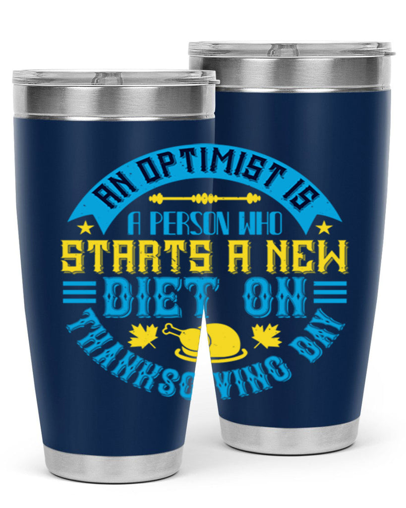 an optimist is a person who starts a new diet on thanksgiving day 50#- thanksgiving- Tumbler