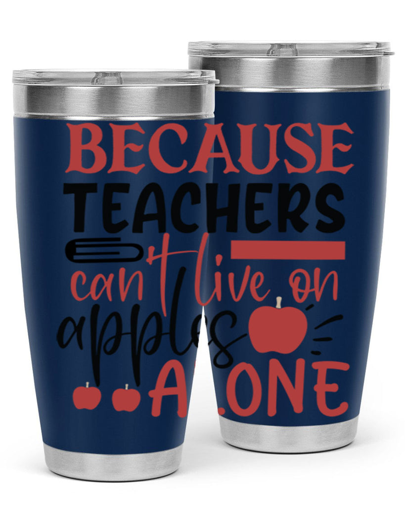 because teachers cant live on apples alone Style 191#- teacher- tumbler