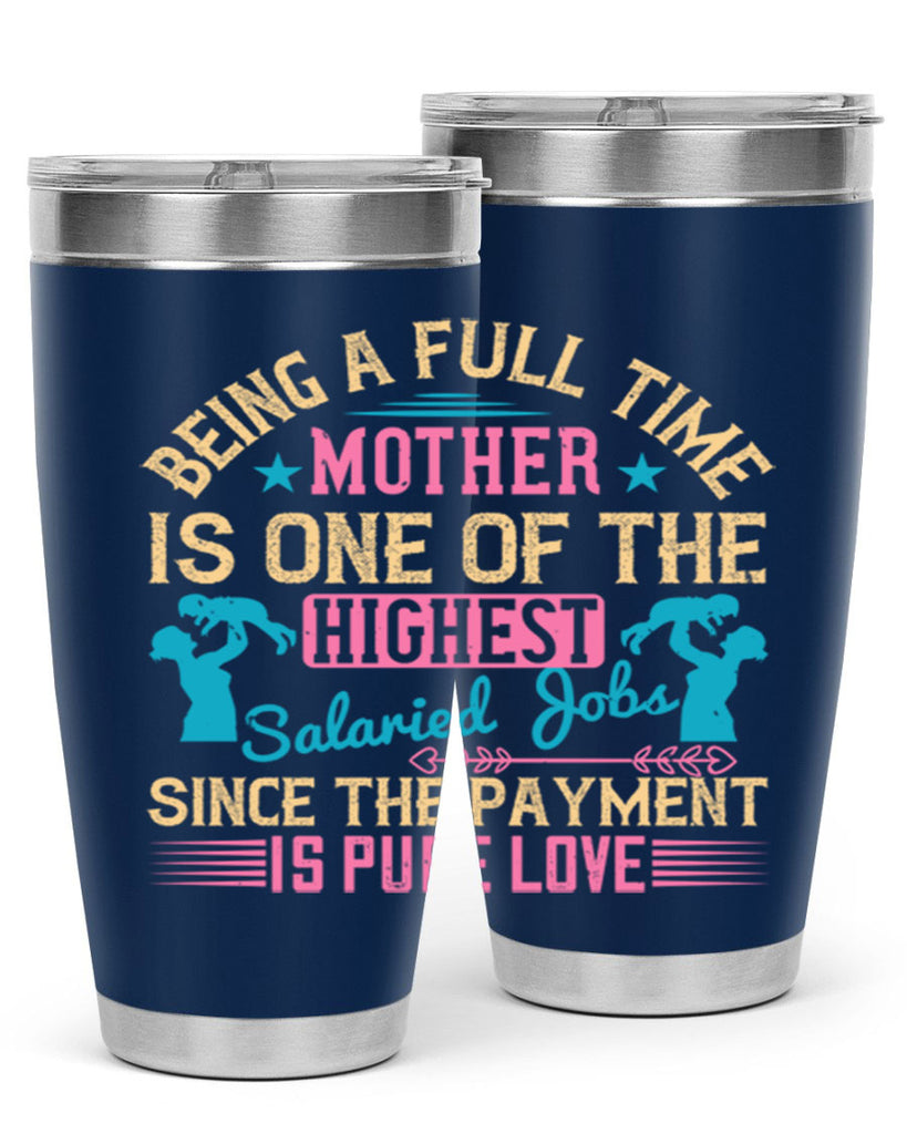 being a fulltime mother is one of the highest salaried jobs since the payment is pure love 212#- mom- Tumbler
