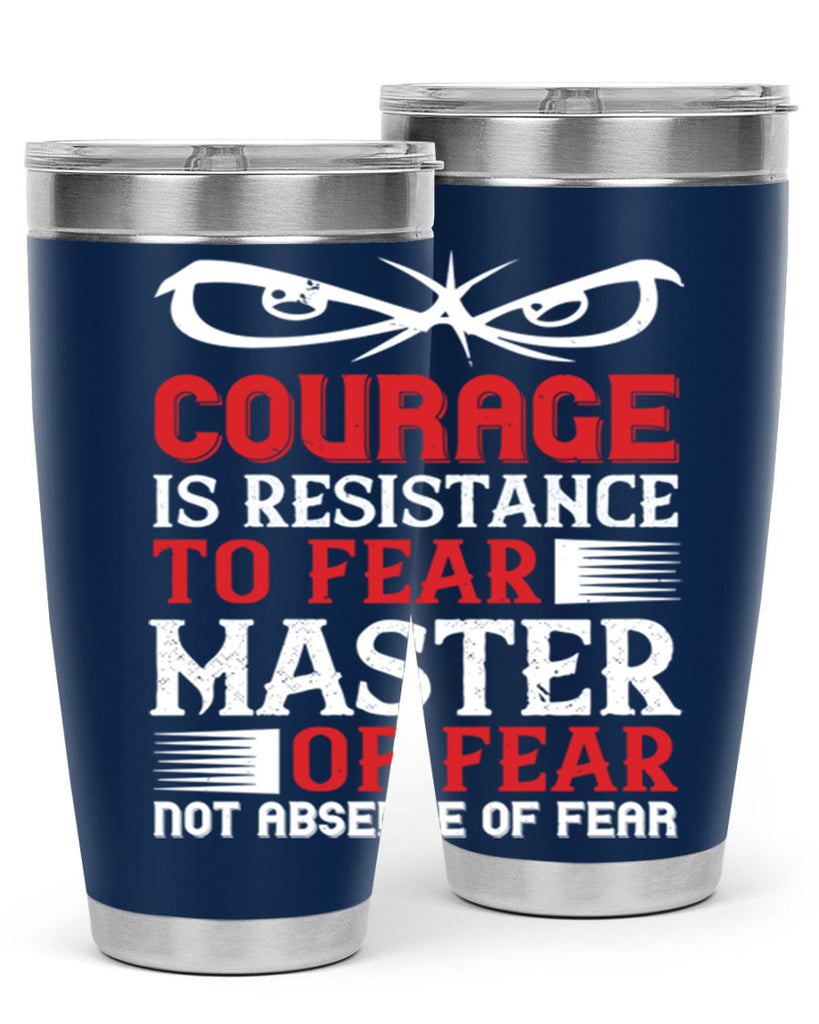 courage is resistance to fear mastery of fear—not absence of fear 64#- Veterns Day- Tumbler