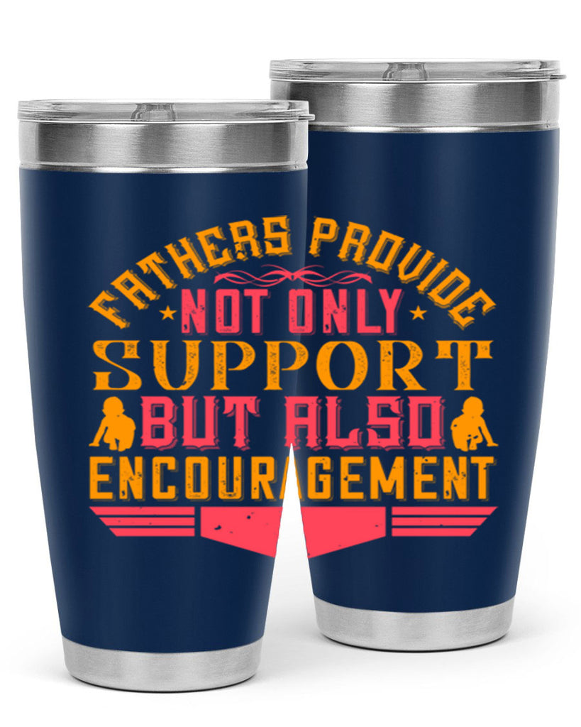 fathers provide not only support but also encouragement 49#- Parents Day- Tumbler