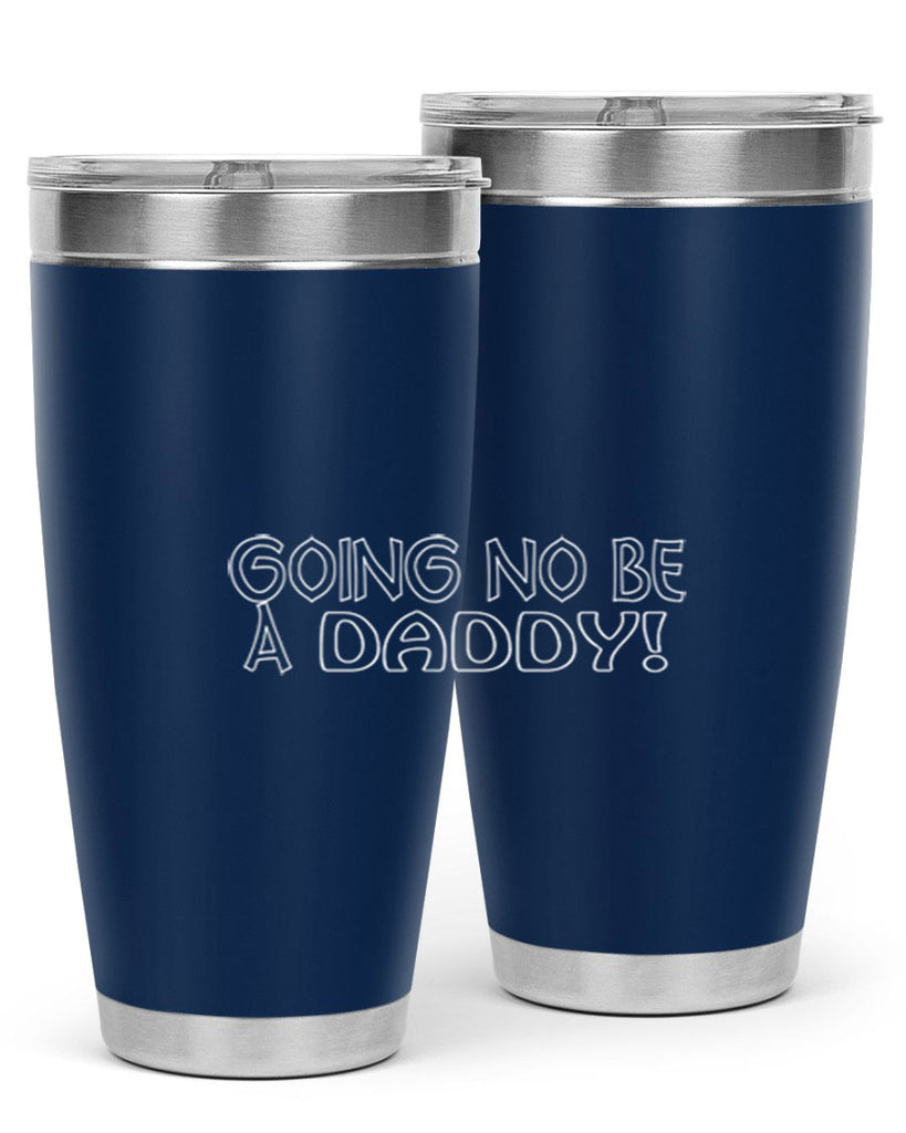 going no be a daddyh 13#- dad- Tumbler