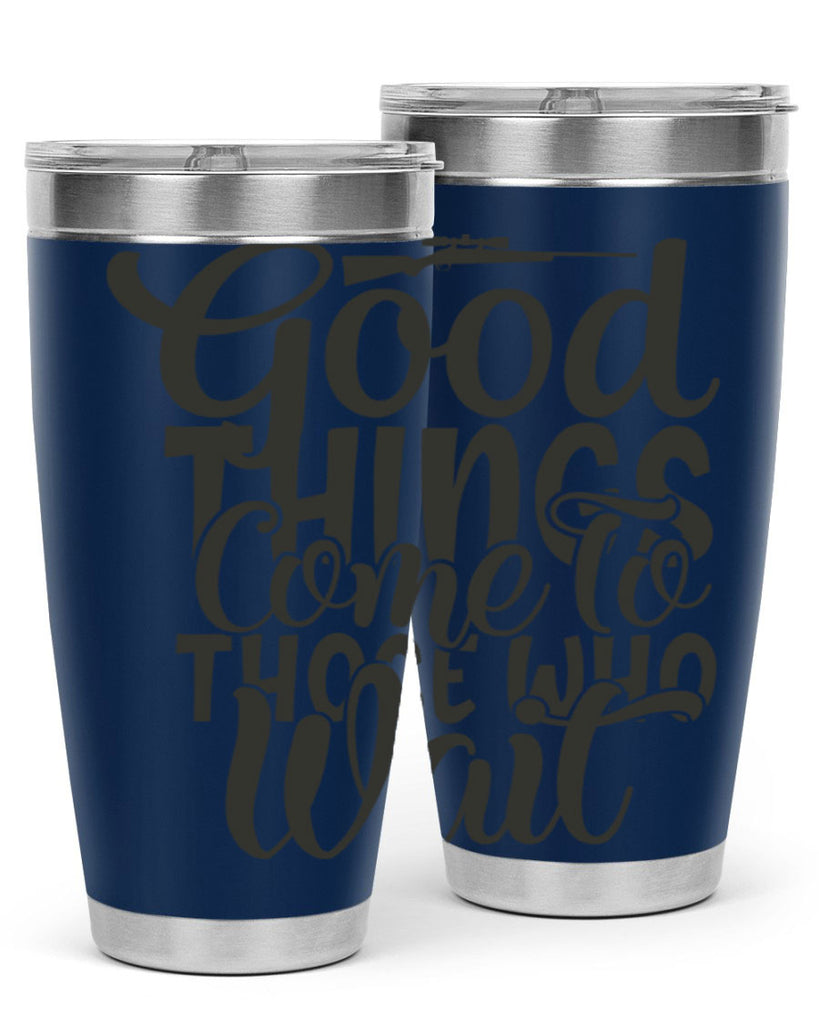 good things come to those who wait 12#- hunting- Tumbler