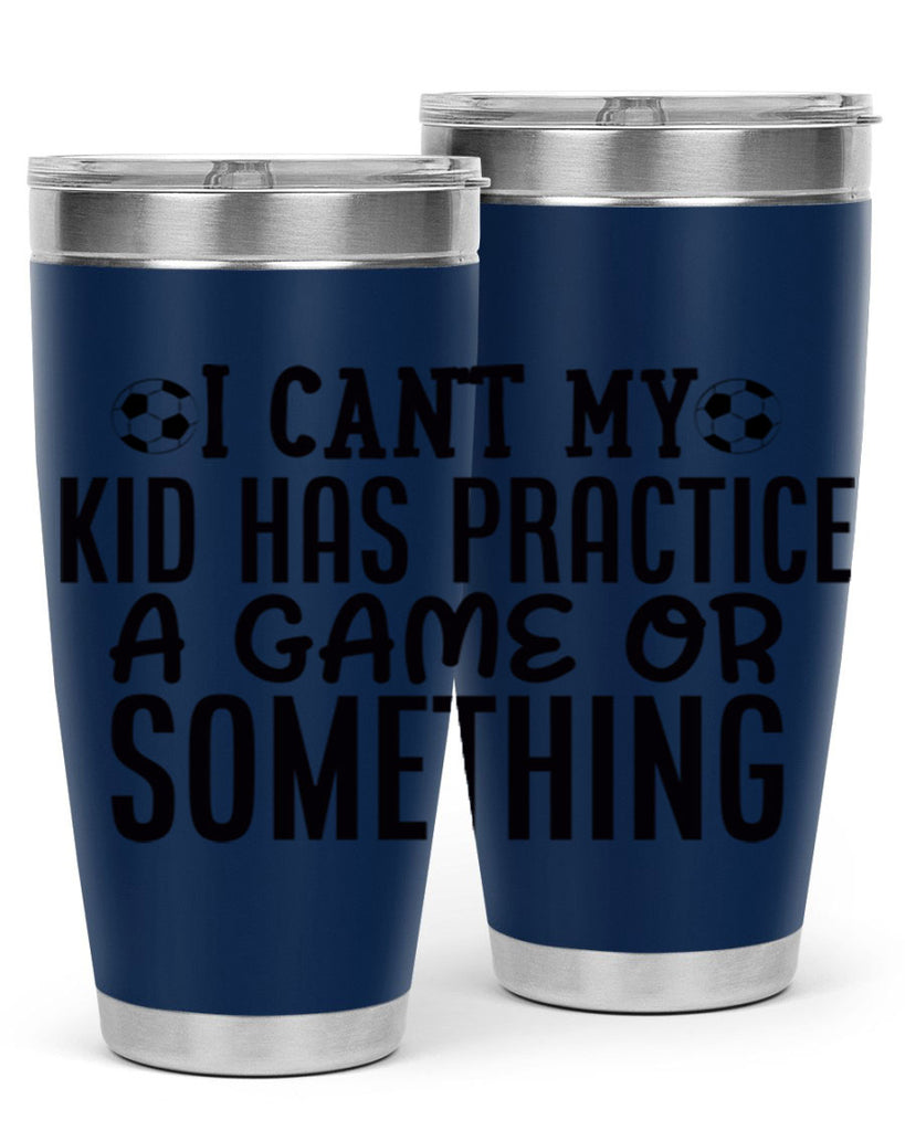 i cant my kid has practice a game or something 2283#- softball- Tumbler