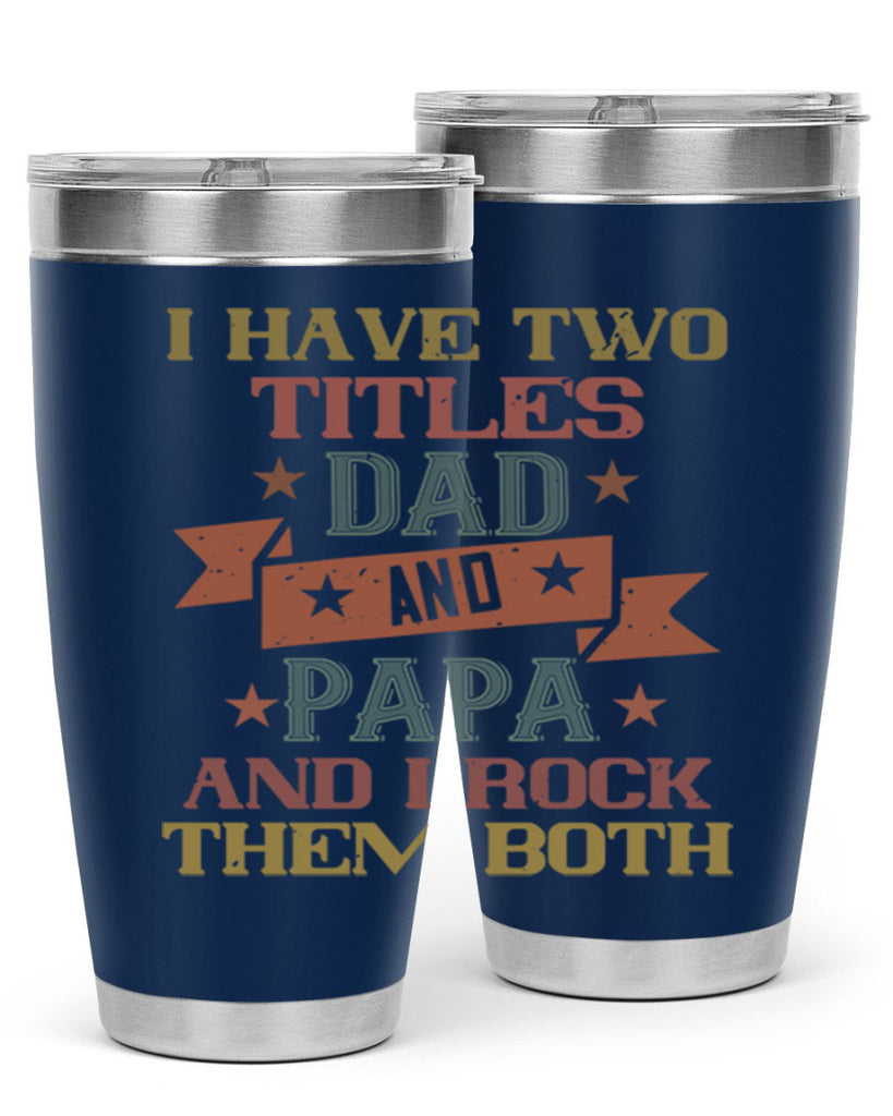 i have two titles dad and papa and i rock 40#- grandpa - papa- Tumbler