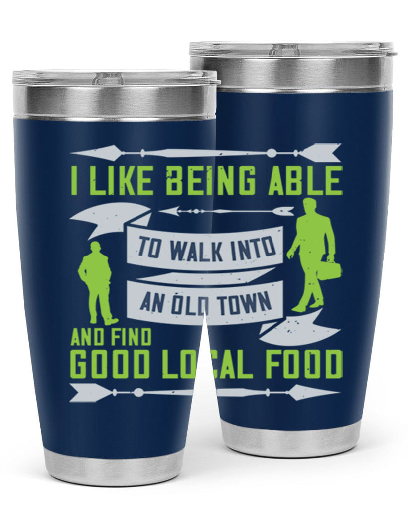 i like being able to walk into an old town and find good local food 71#- walking- Tumbler