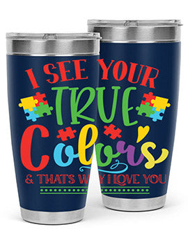 i see your true colors thats why i love you Style 24#- autism- Tumbler