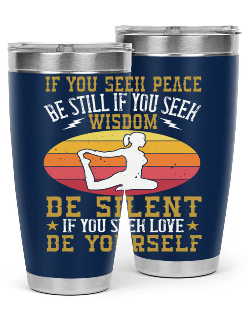 if you seek peace be still if you seek wisdom be silent if you seek love be yourself 86#- yoga- Tumbler