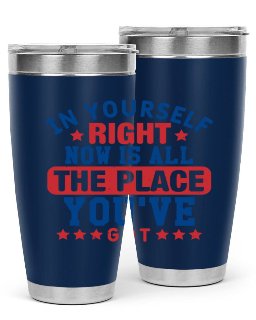 in yourself right now is all the place Style 19#- Fourt Of July- Tumbler