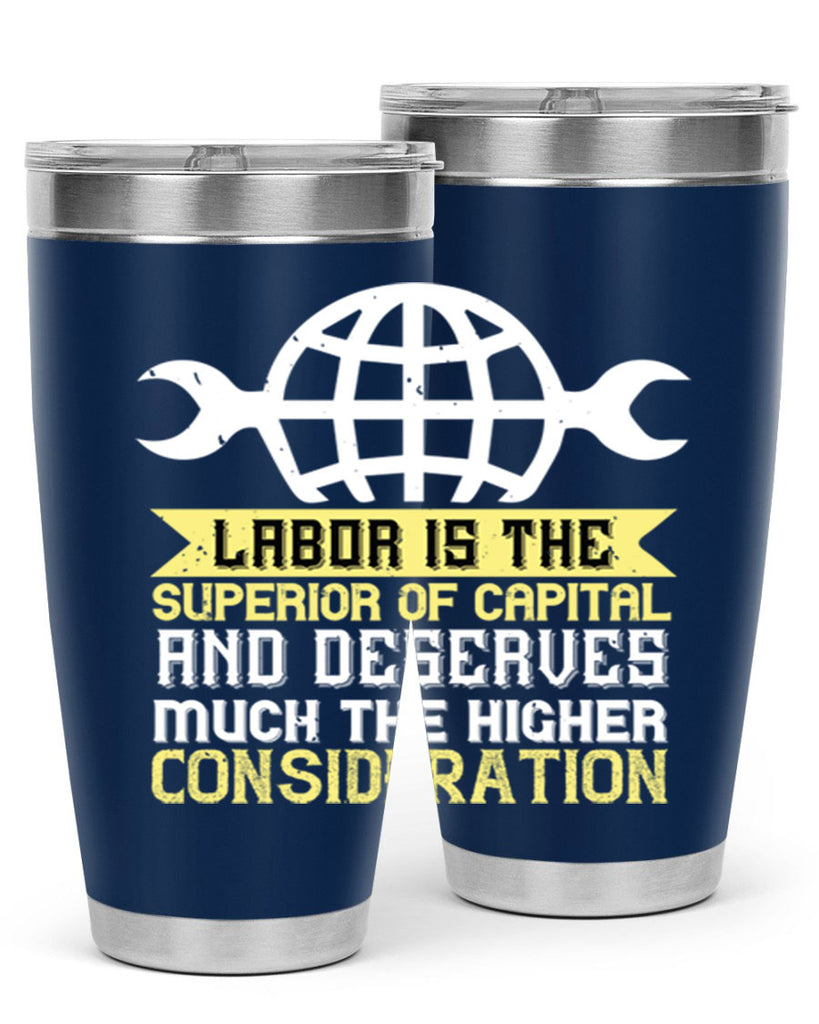 labor is the superior of capital and deserves much the higher consideration 28#- labor day- Tumbler