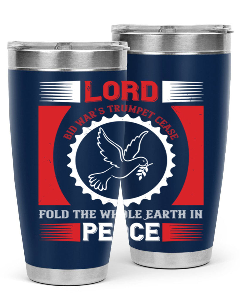 lord bid war’s trumpet cease fold the whole earth in peace 48#- Veterns Day- Tumbler