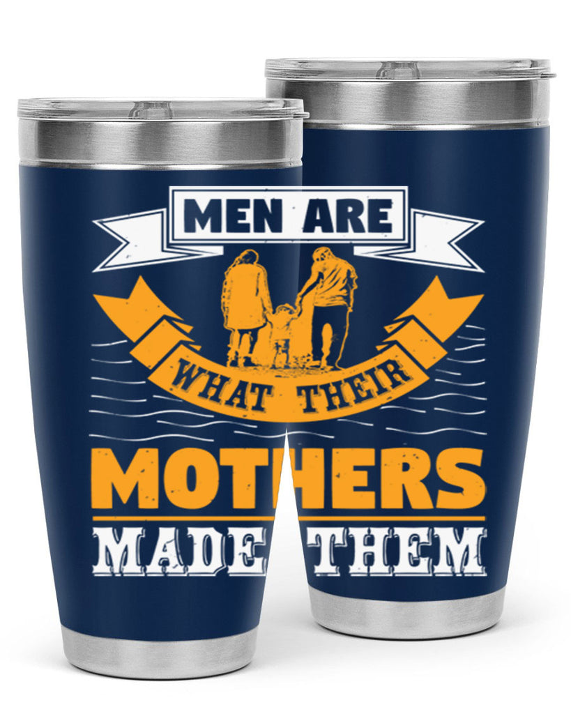 men are what their mothers made them 52#- mothers day- Tumbler