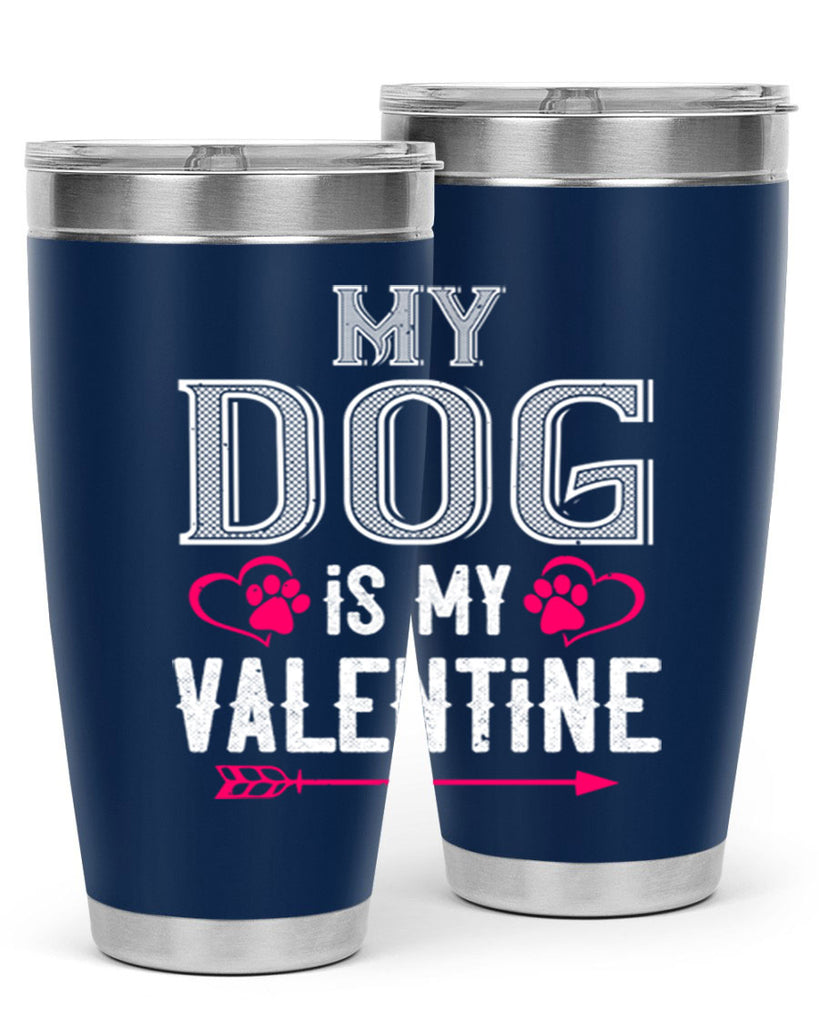 my dog is my valentine 38#- valentines day- Tumbler