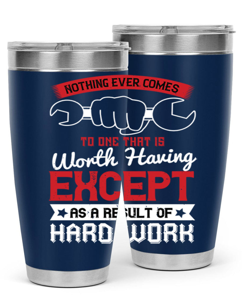 nothing ever comes to one that is worth having except as a result of hard work 23#- labor day- Tumbler