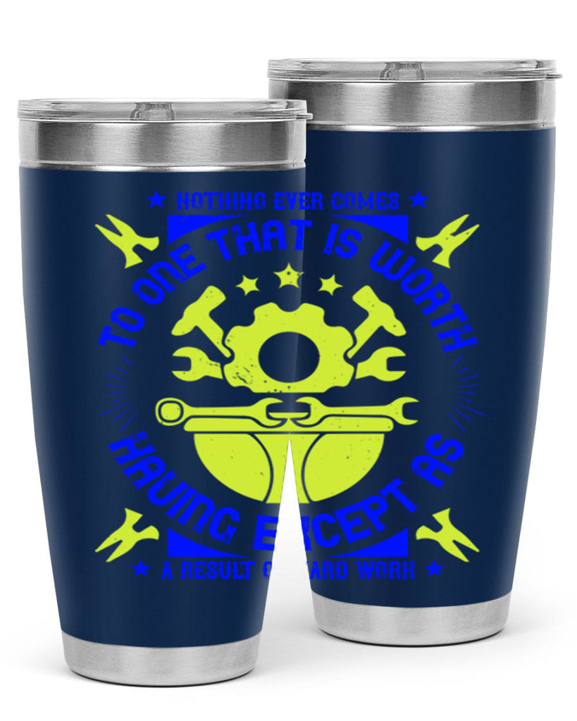 nothing ever comes to one that is worth having except as a result of hard work 3#- labor day- Tumbler