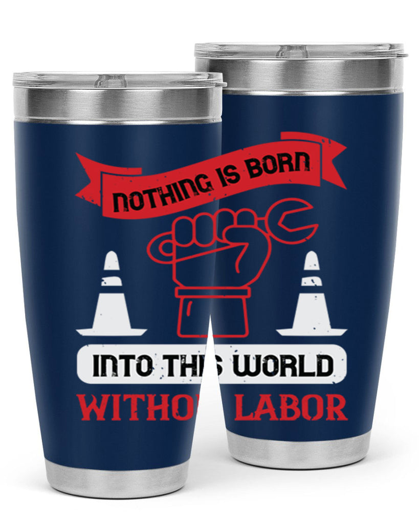nothing is born into this world without labor 22#- labor day- Tumbler