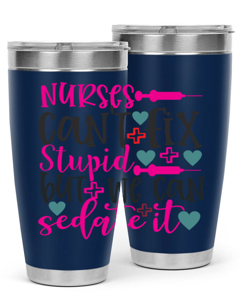 nurses cant fix stupid but we can sedate it Style Style 86#- nurse- tumbler