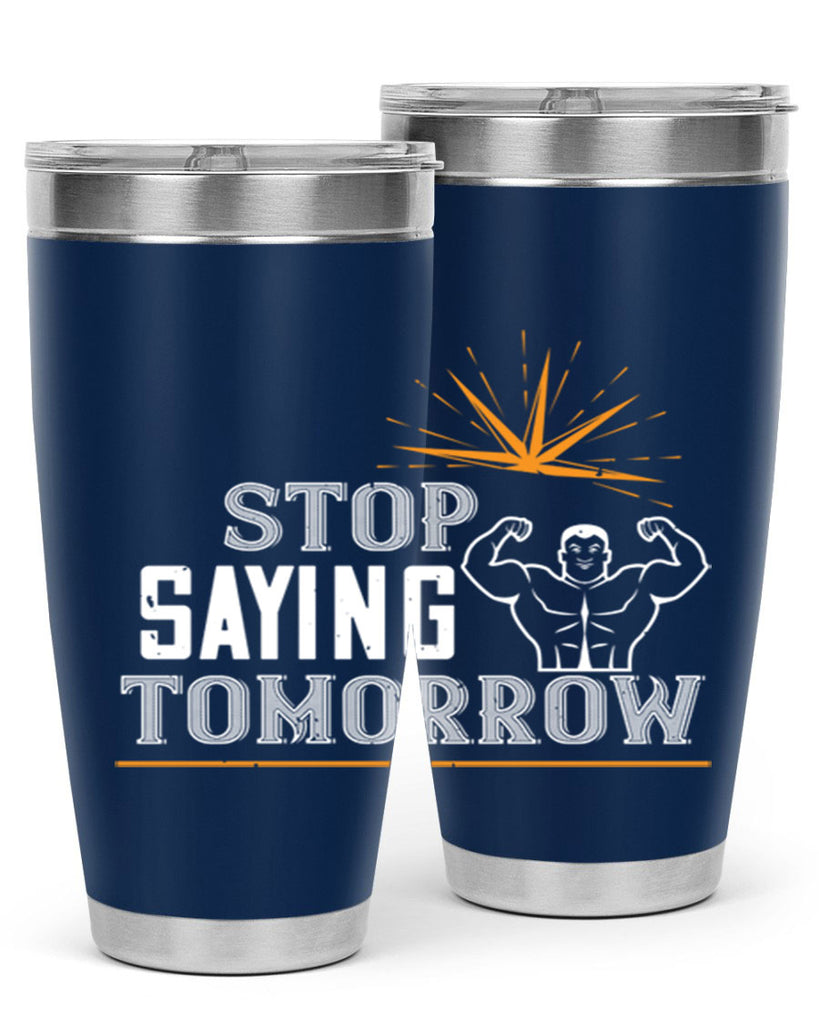 stop saying tomorrow 3#- gym- Tumbler
