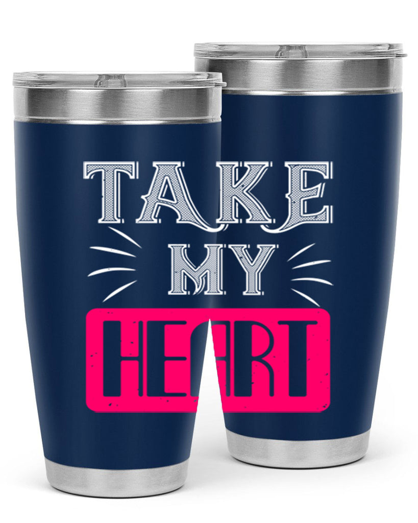 take my heart 8#- valentines day- Tumbler