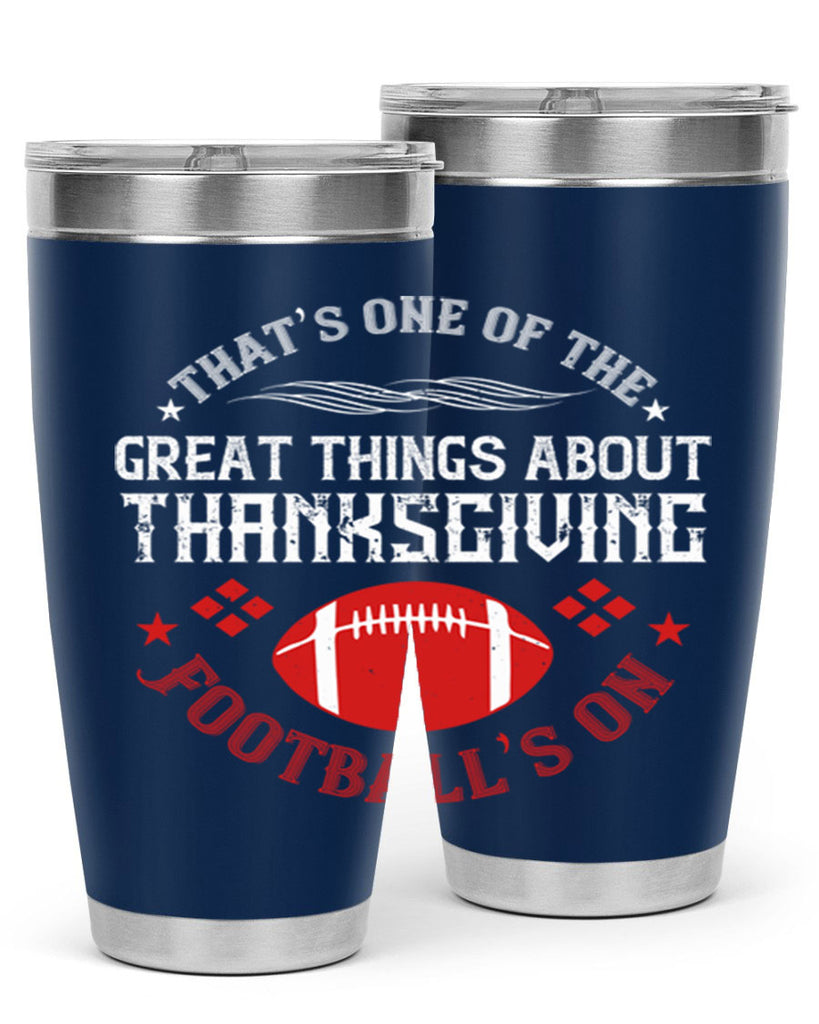 that’s one of the great things about thanksgiving football’s on 5#- thanksgiving- Tumbler