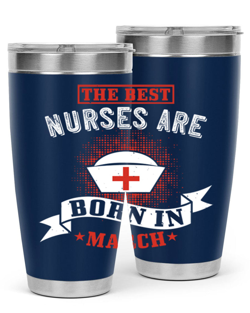 the best nurses are born in march Style 32#- birthday- tumbler