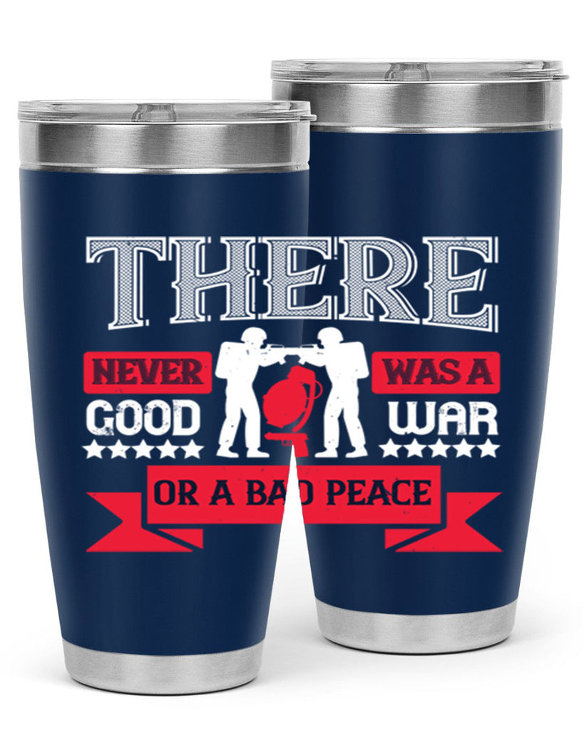 there never was a good war or a bad peace 20#- Veterns Day- Tumbler